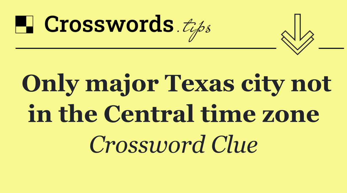 Only major Texas city not in the Central time zone