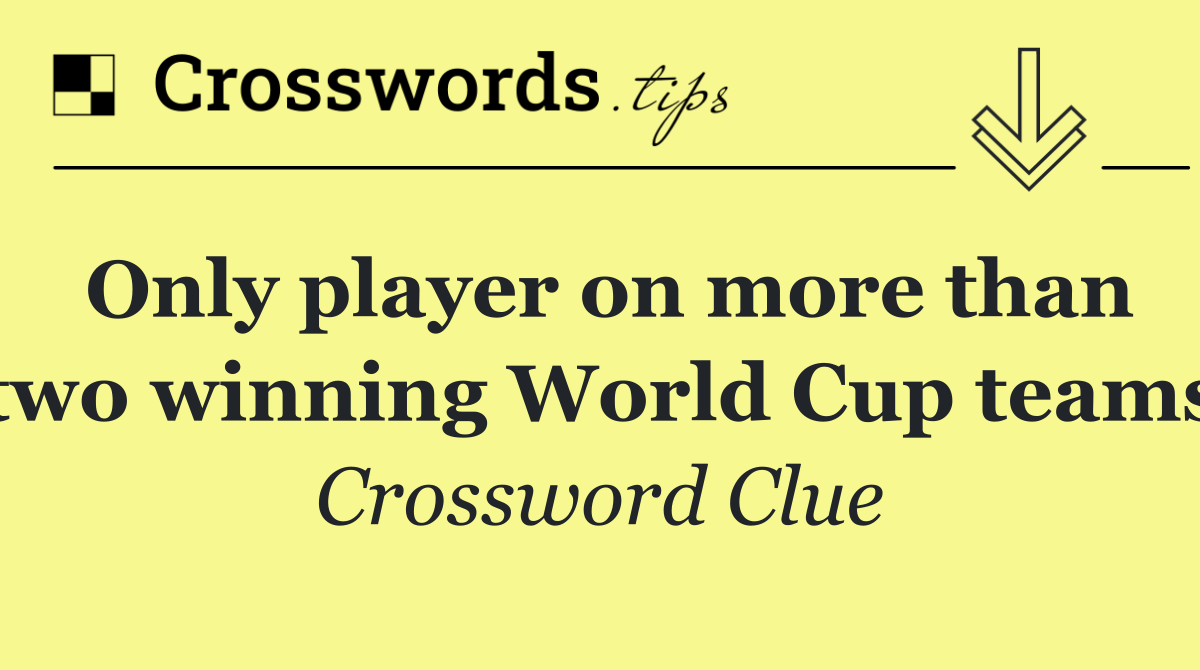 Only player on more than two winning World Cup teams