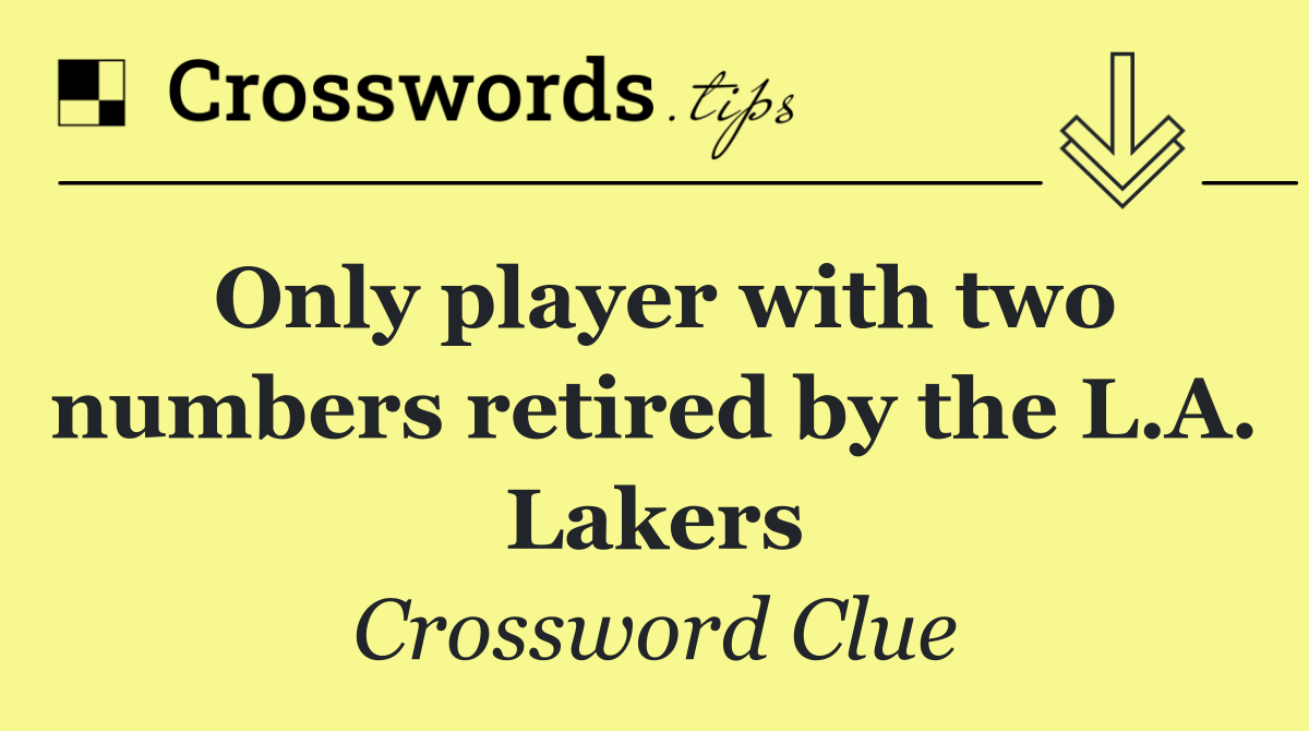 Only player with two numbers retired by the L.A. Lakers