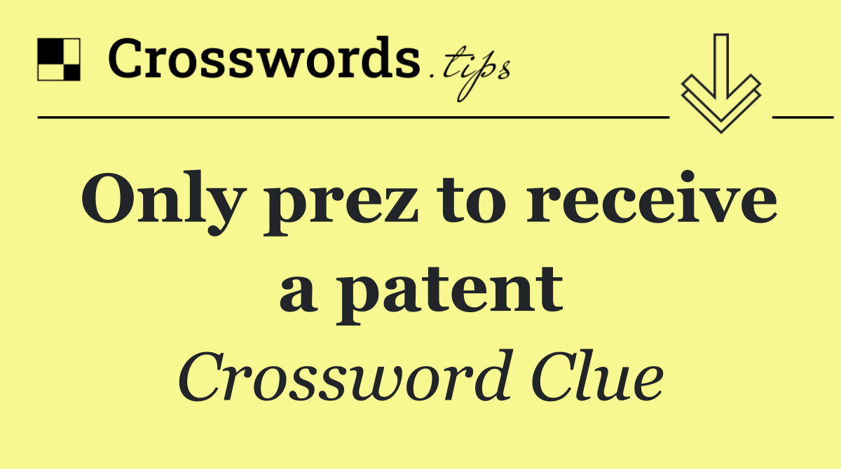 Only prez to receive a patent
