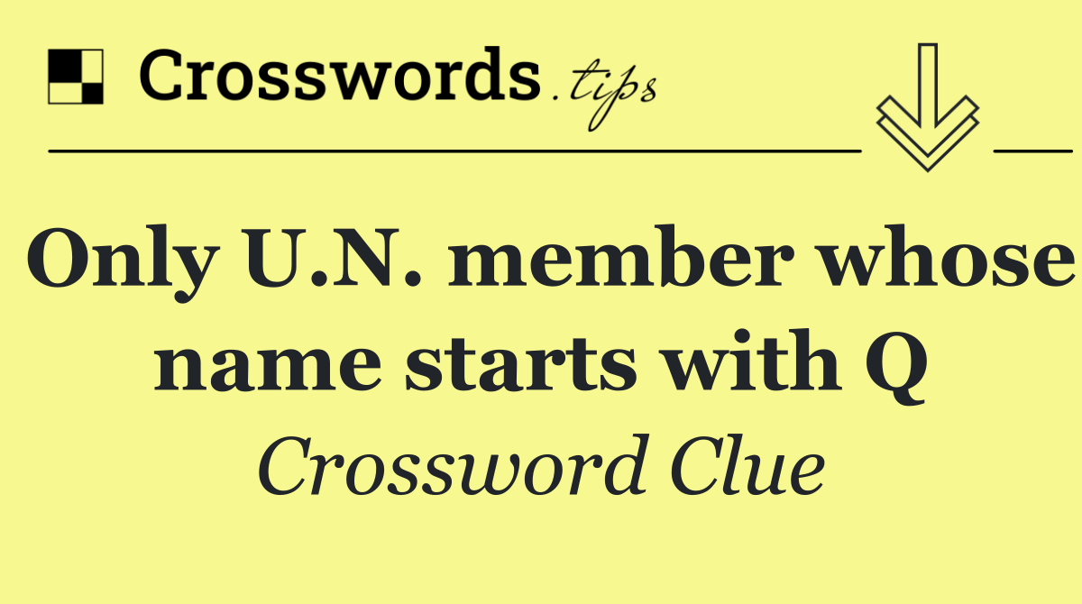 Only U.N. member whose name starts with Q