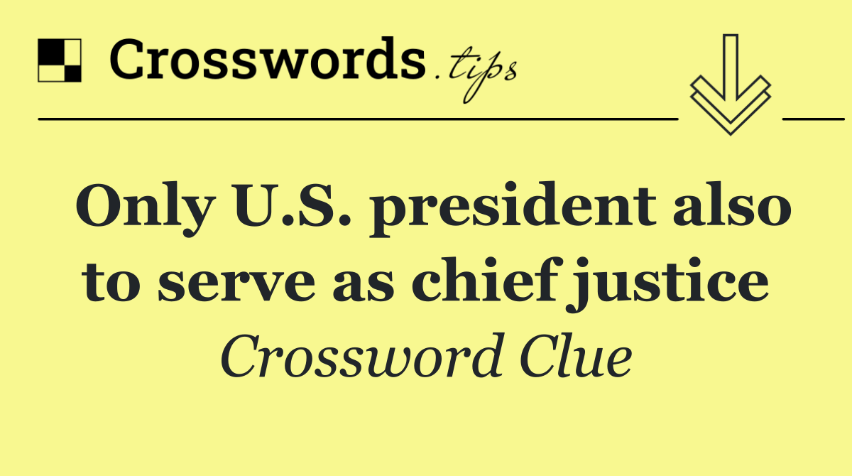 Only U.S. president also to serve as chief justice
