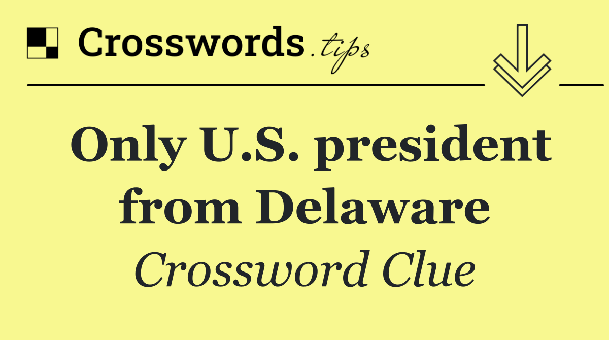 Only U.S. president from Delaware