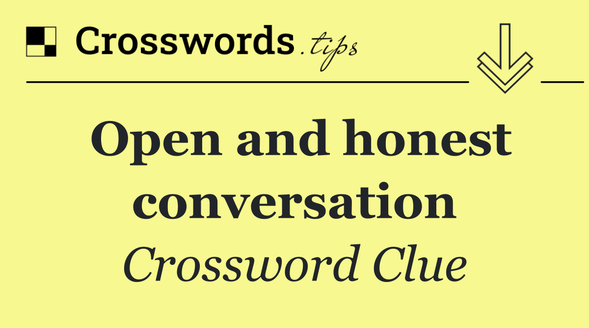 Open and honest conversation