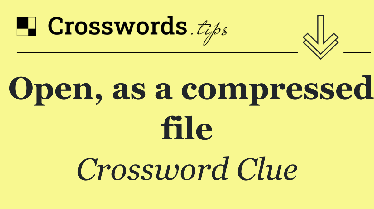 Open, as a compressed file