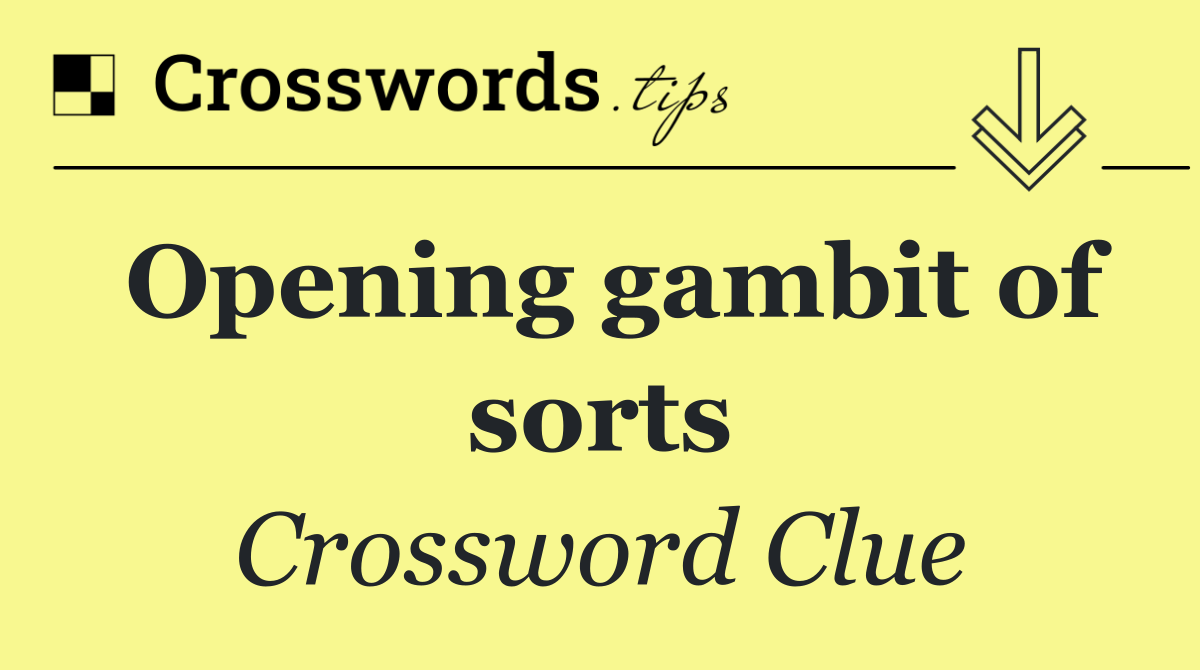 Opening gambit of sorts