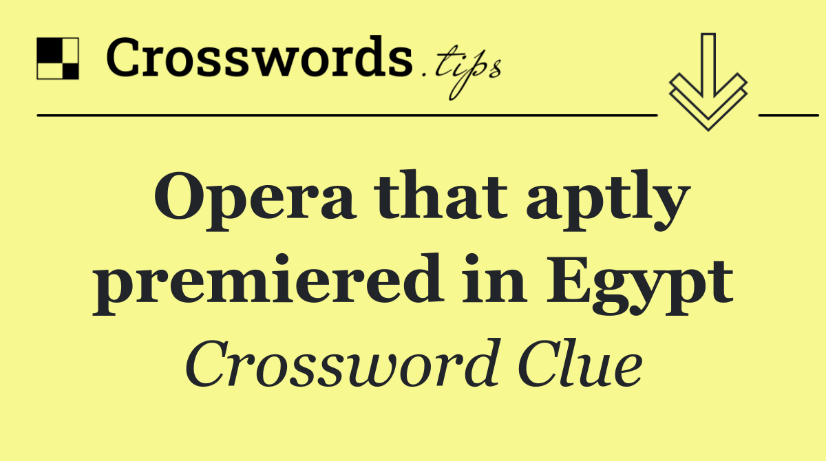 Opera that aptly premiered in Egypt