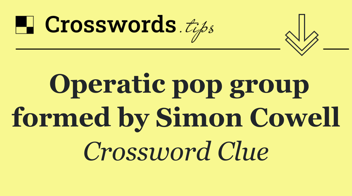 Operatic pop group formed by Simon Cowell