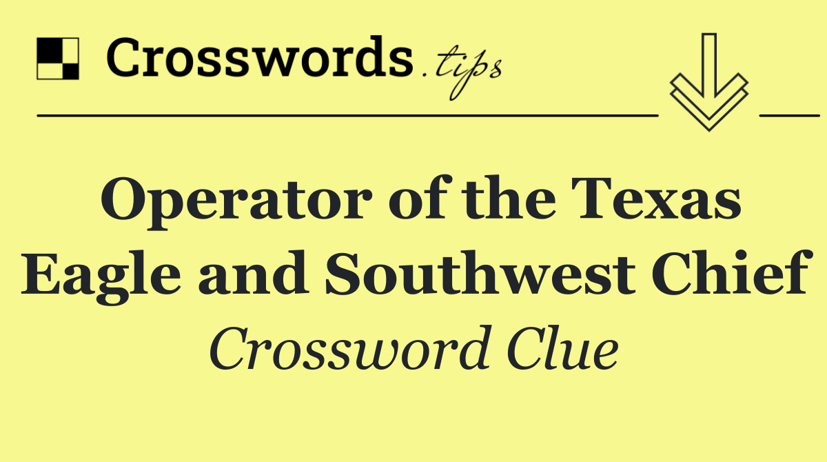 Operator of the Texas Eagle and Southwest Chief