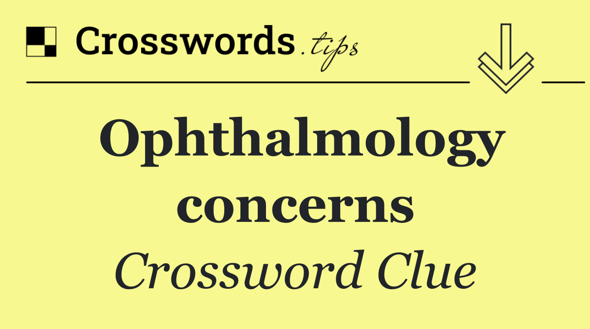 Ophthalmology concerns