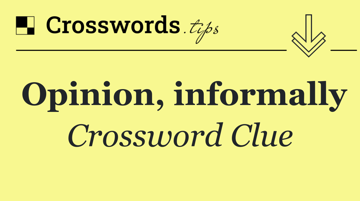 Opinion, informally
