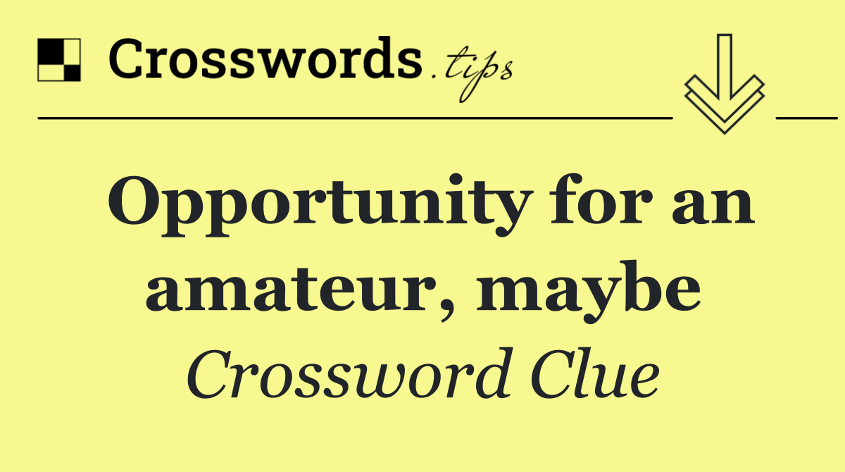 Opportunity for an amateur, maybe