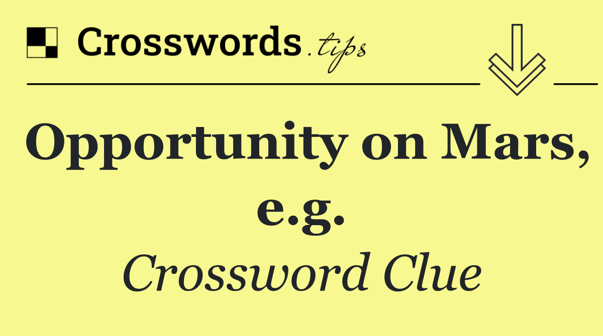 Opportunity on Mars, e.g.