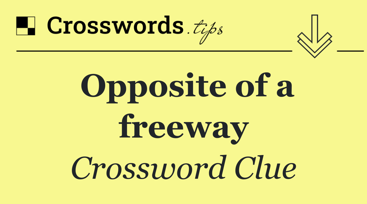 Opposite of a freeway