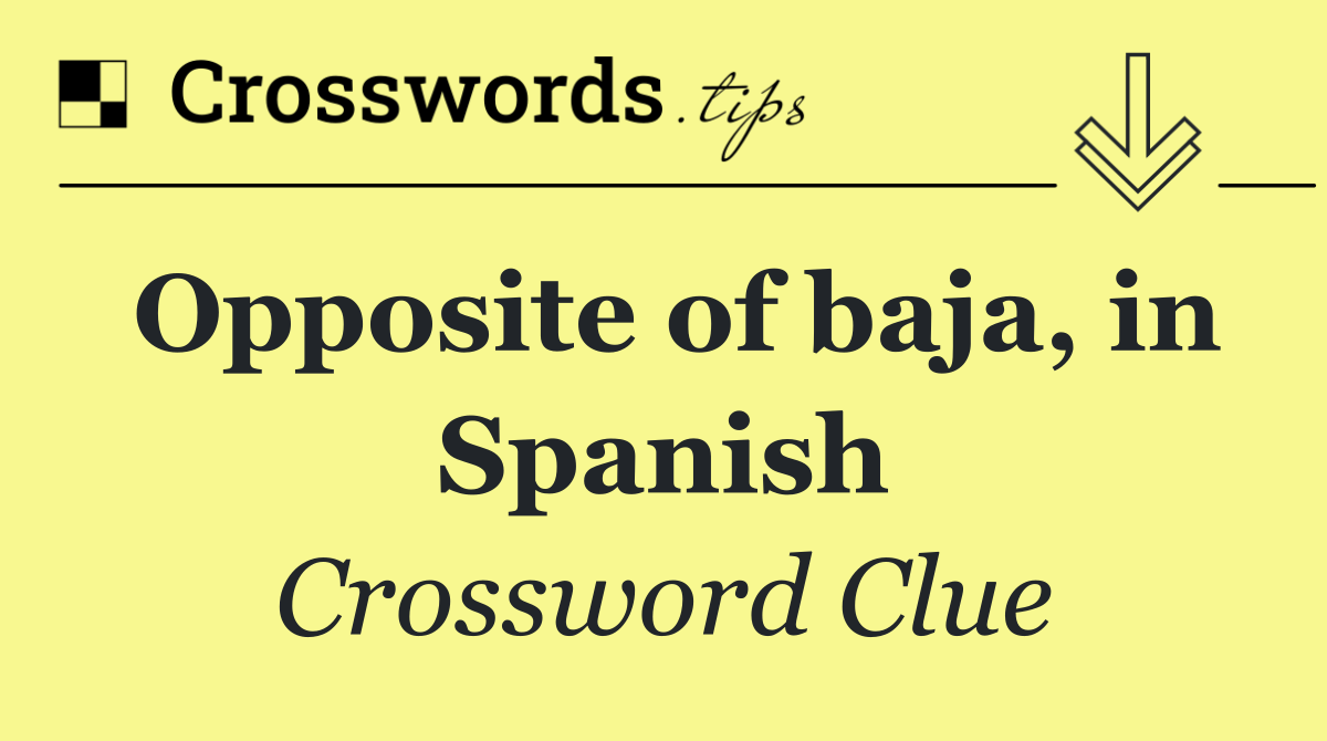 Opposite of baja, in Spanish
