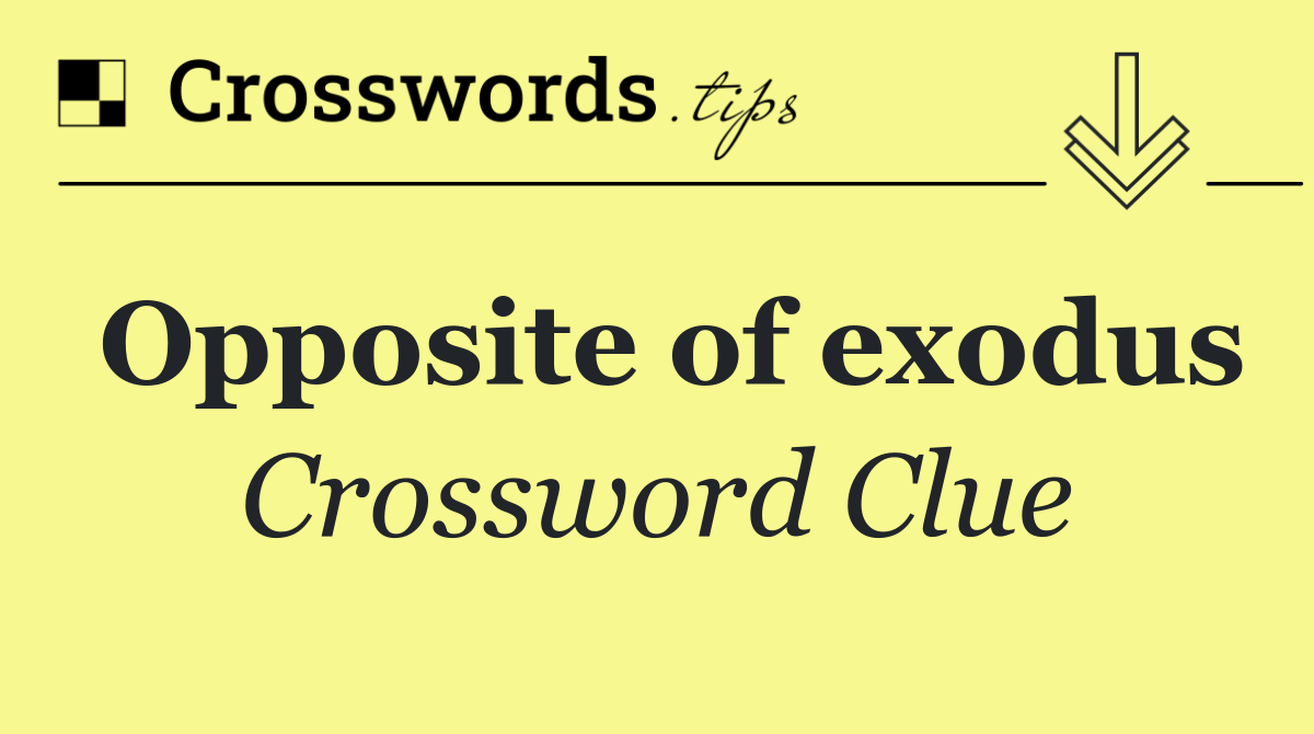 Opposite of exodus