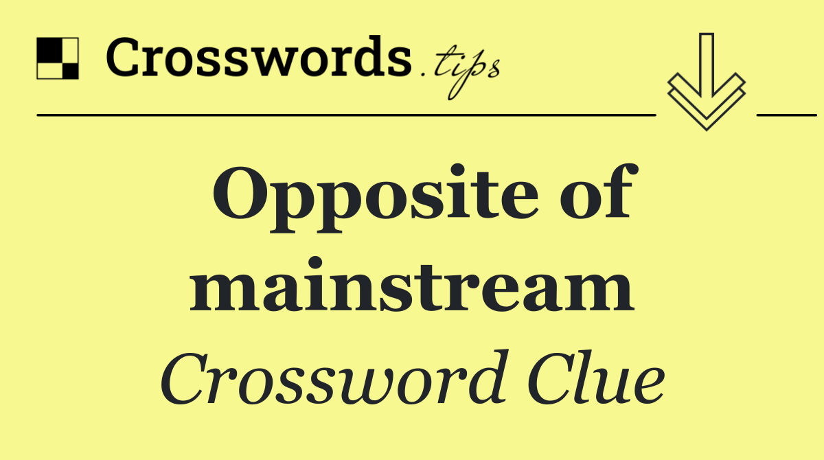 Opposite of mainstream