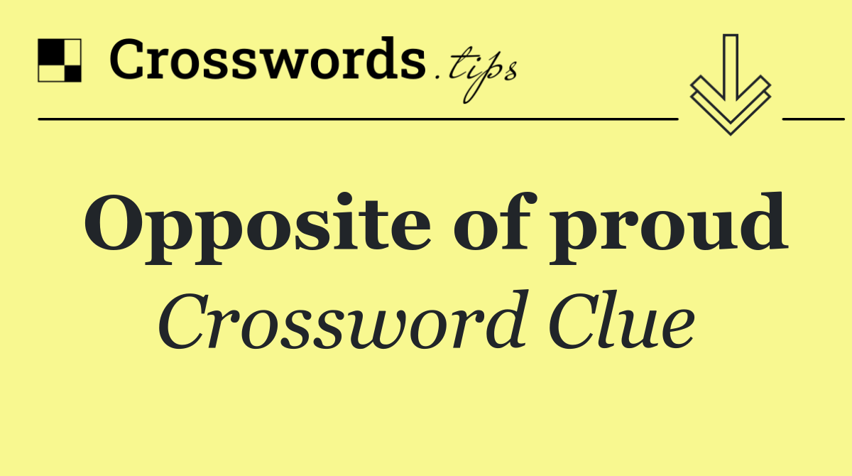 Opposite of proud