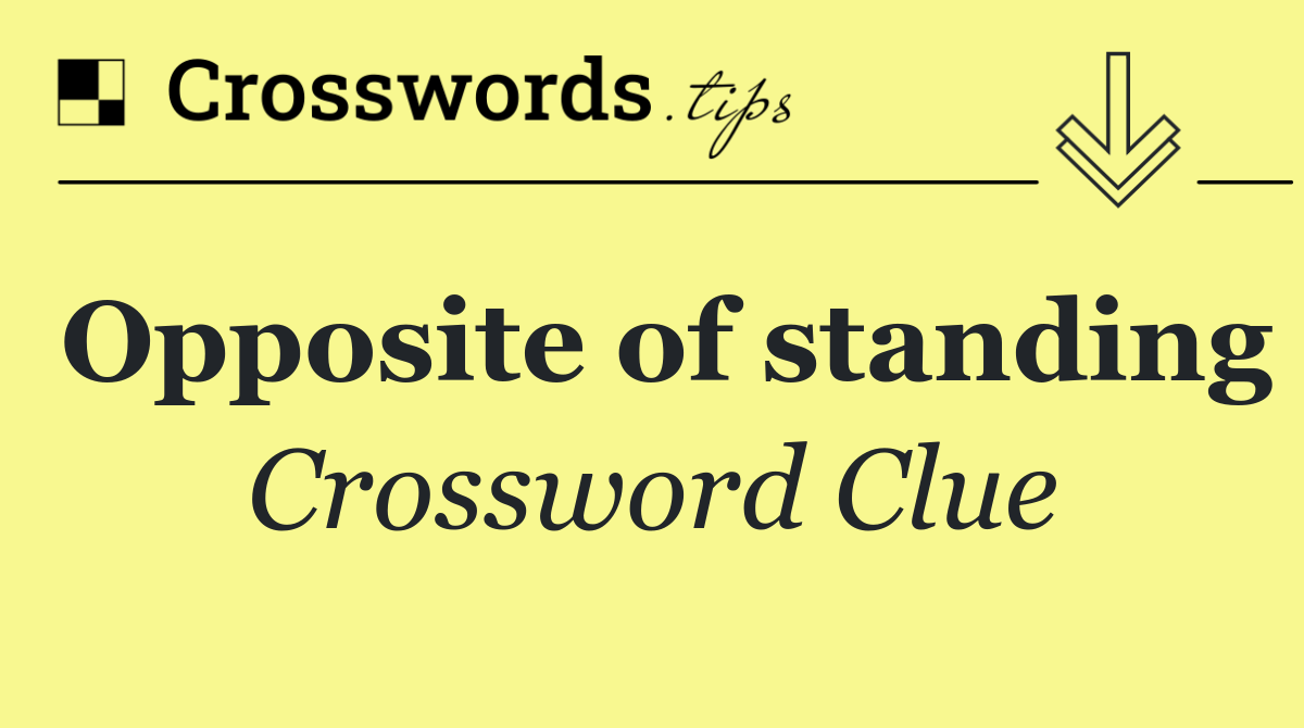 Opposite of standing
