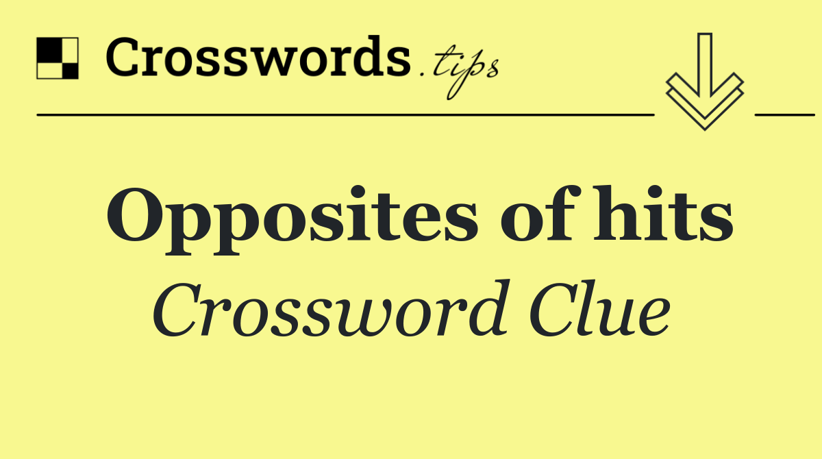 Opposites of hits