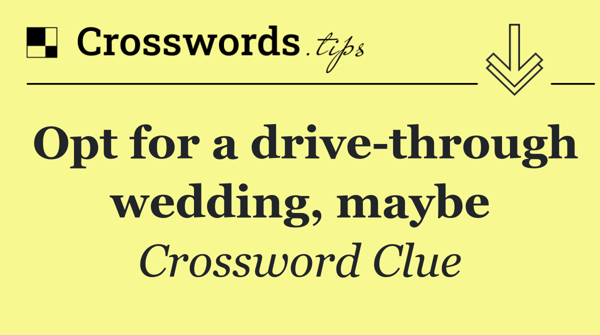 Opt for a drive through wedding, maybe