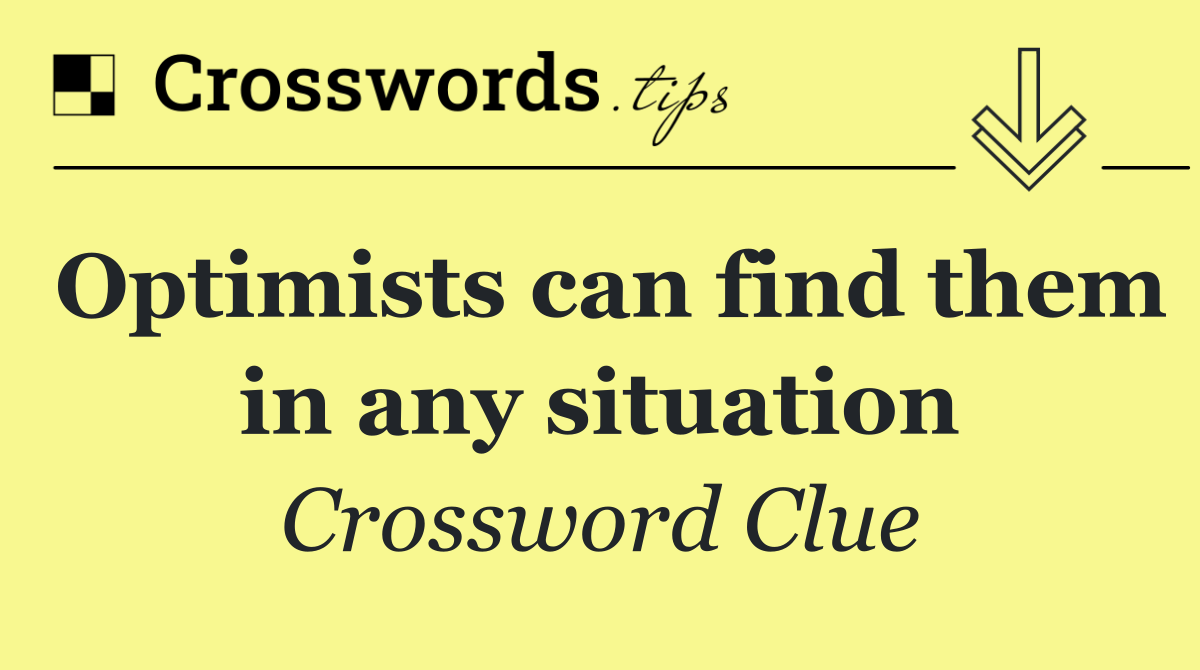 Optimists can find them in any situation
