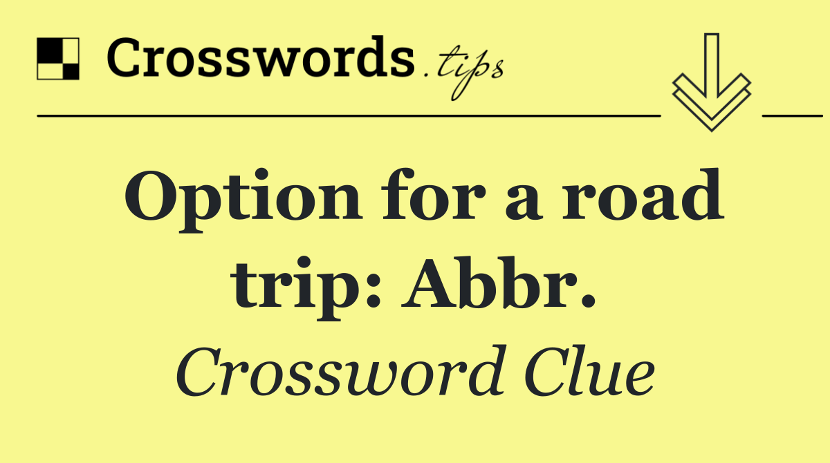 Option for a road trip: Abbr.