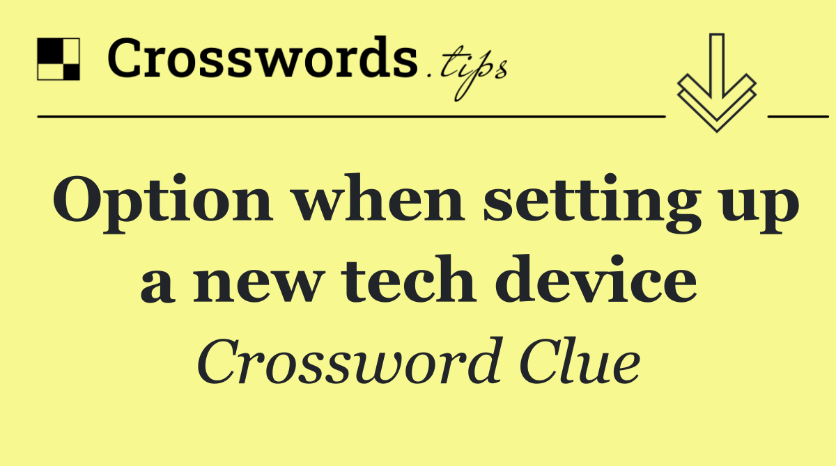 Option when setting up a new tech device