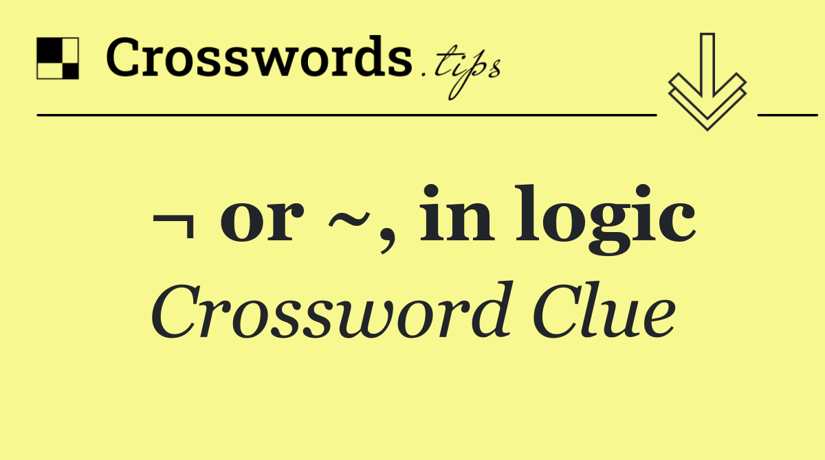 ¬ or ~, in logic
