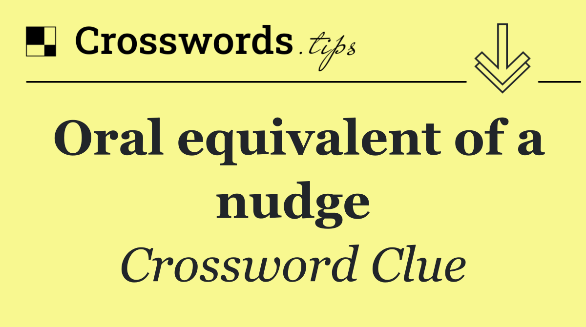 Oral equivalent of a nudge