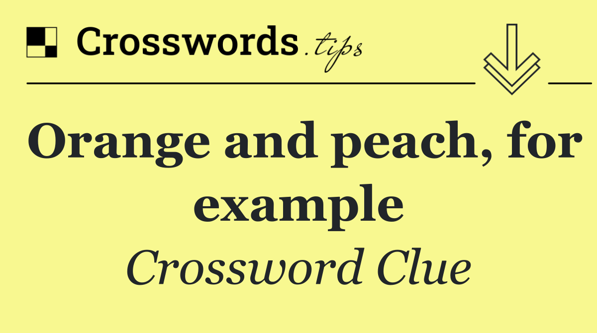 Orange and peach, for example