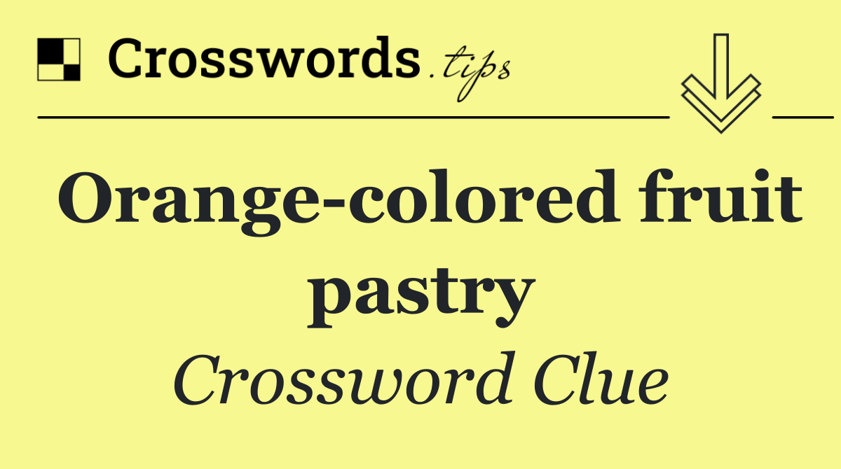 Orange colored fruit pastry