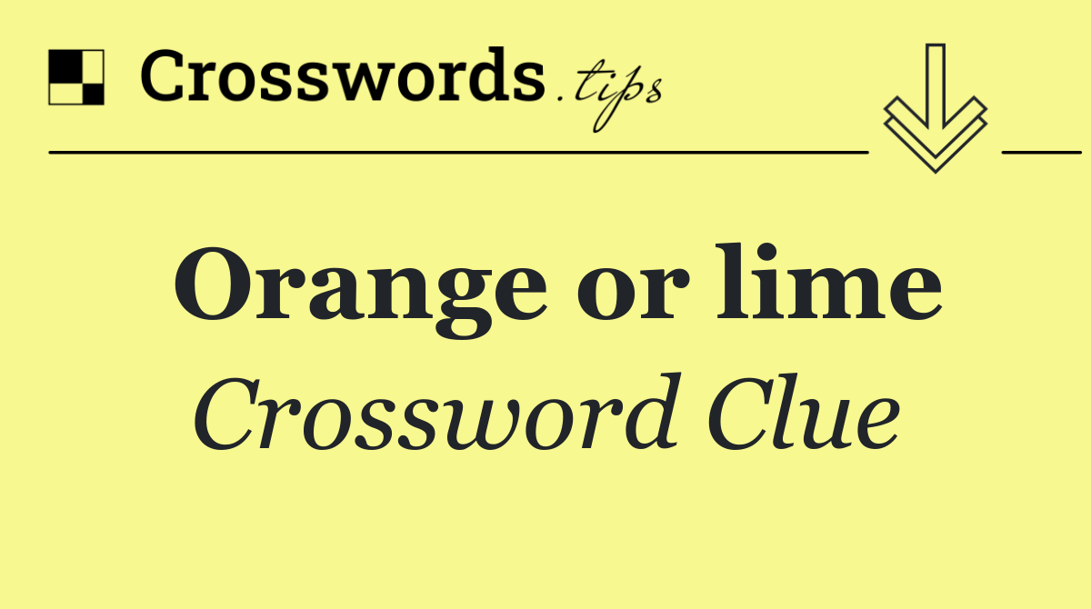 Orange or lime