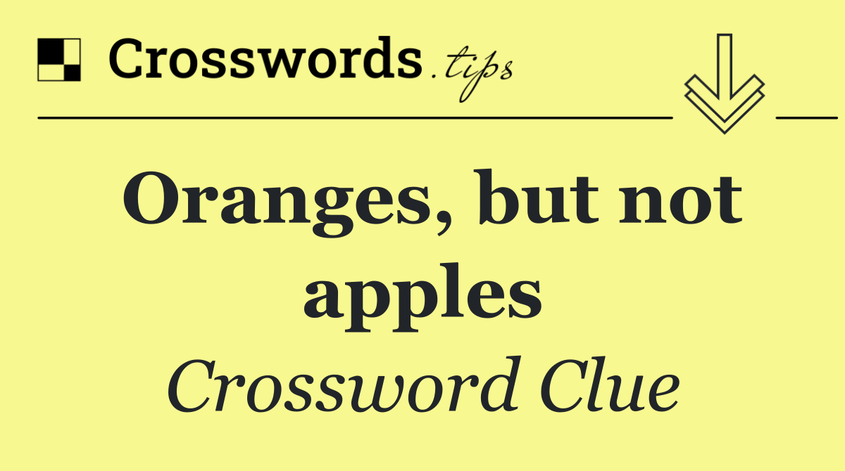Oranges, but not apples