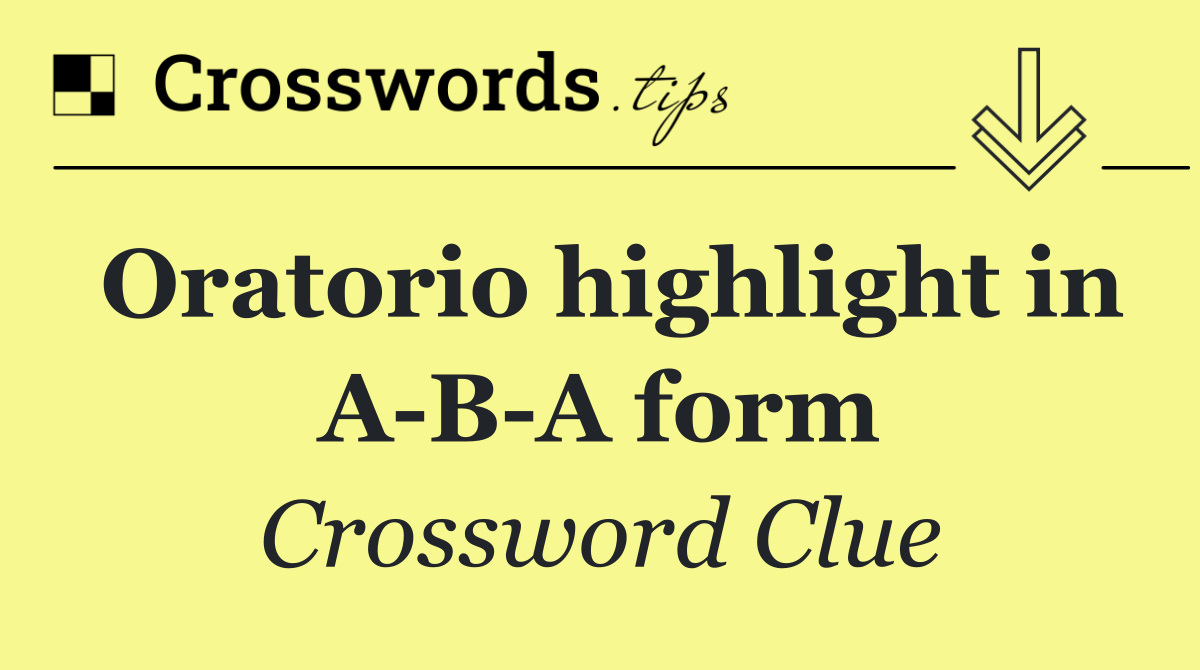 Oratorio highlight in A B A form