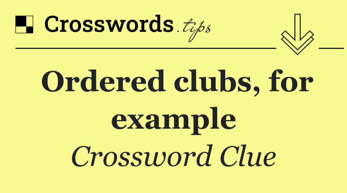 Ordered clubs, for example