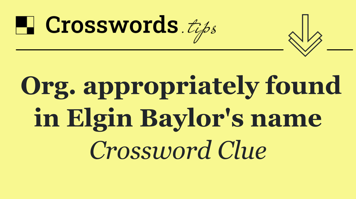 Org. appropriately found in Elgin Baylor's name