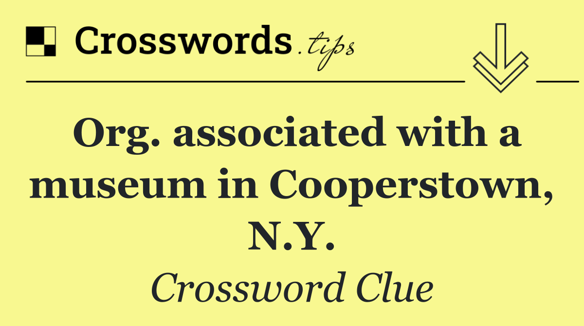 Org. associated with a museum in Cooperstown, N.Y.
