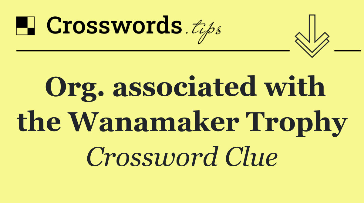 Org. associated with the Wanamaker Trophy