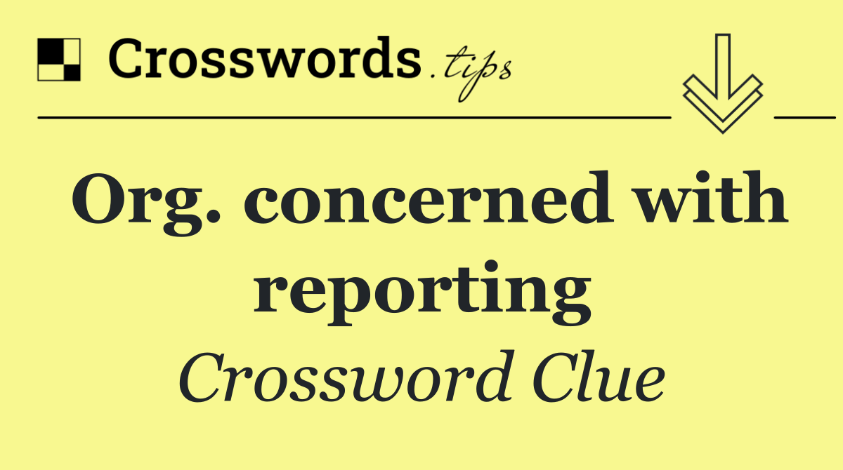 Org. concerned with reporting