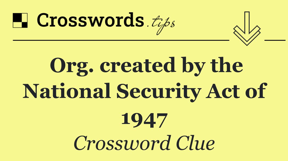 Org. created by the National Security Act of 1947