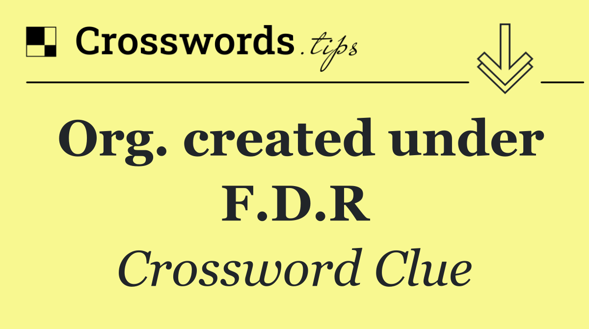 Org. created under F.D.R