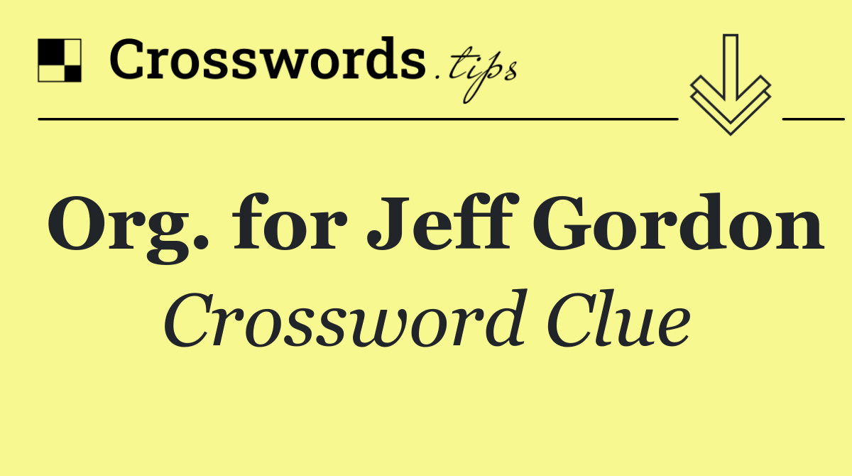 Org. for Jeff Gordon