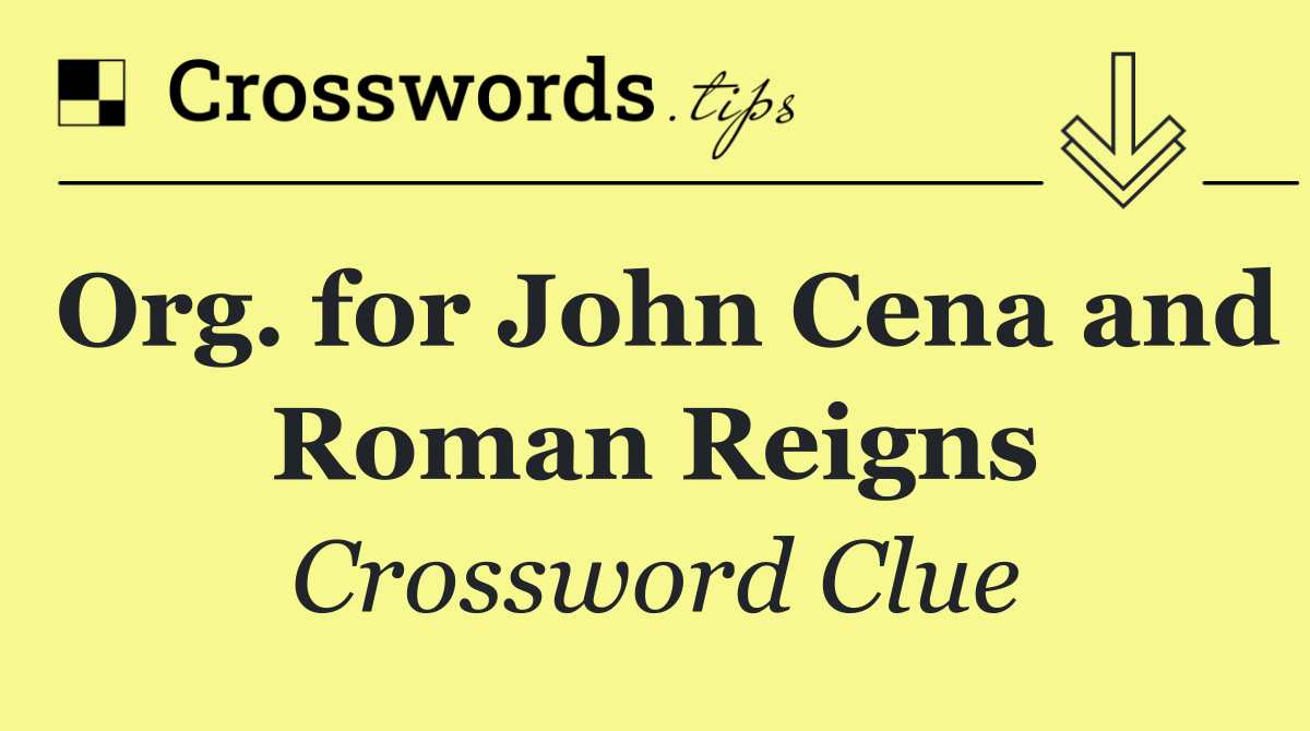 Org. for John Cena and Roman Reigns