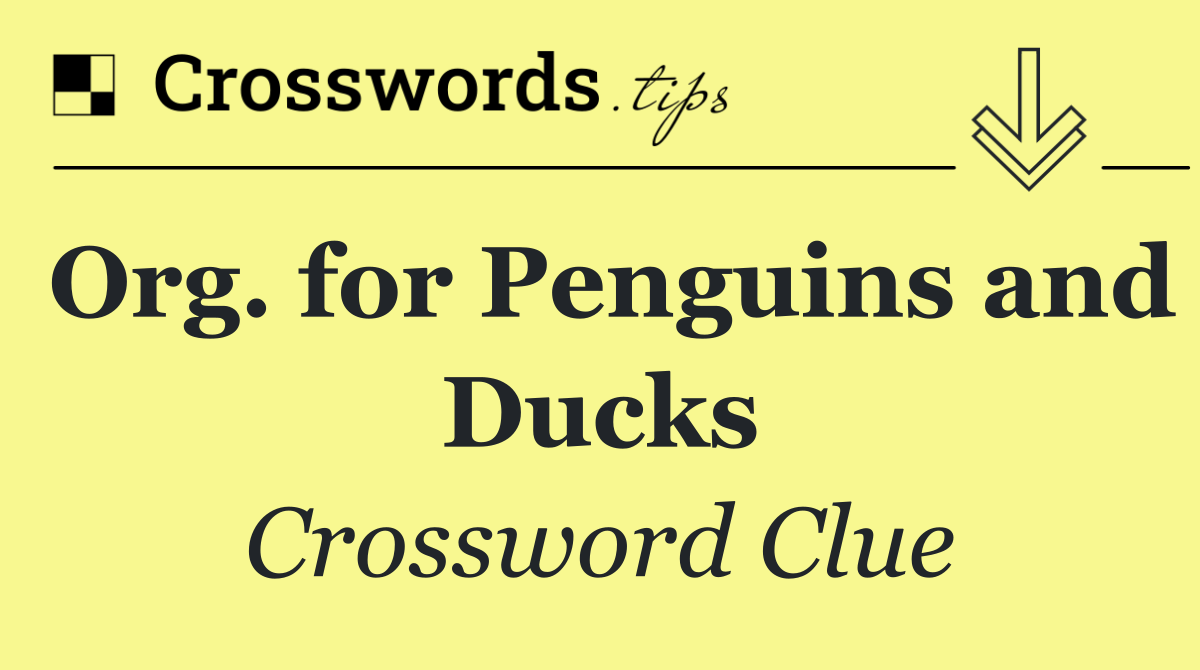 Org. for Penguins and Ducks
