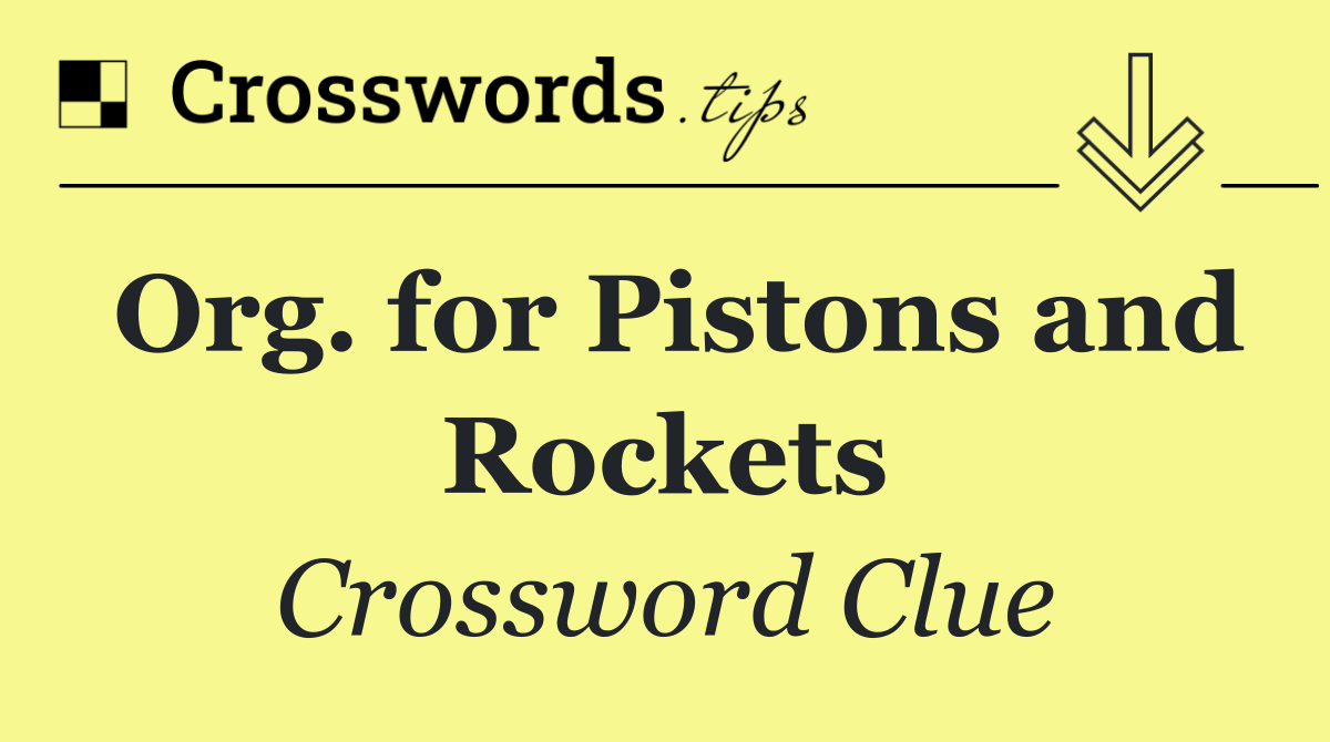 Org. for Pistons and Rockets