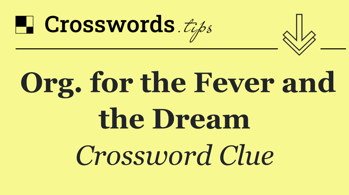 Org. for the Fever and the Dream