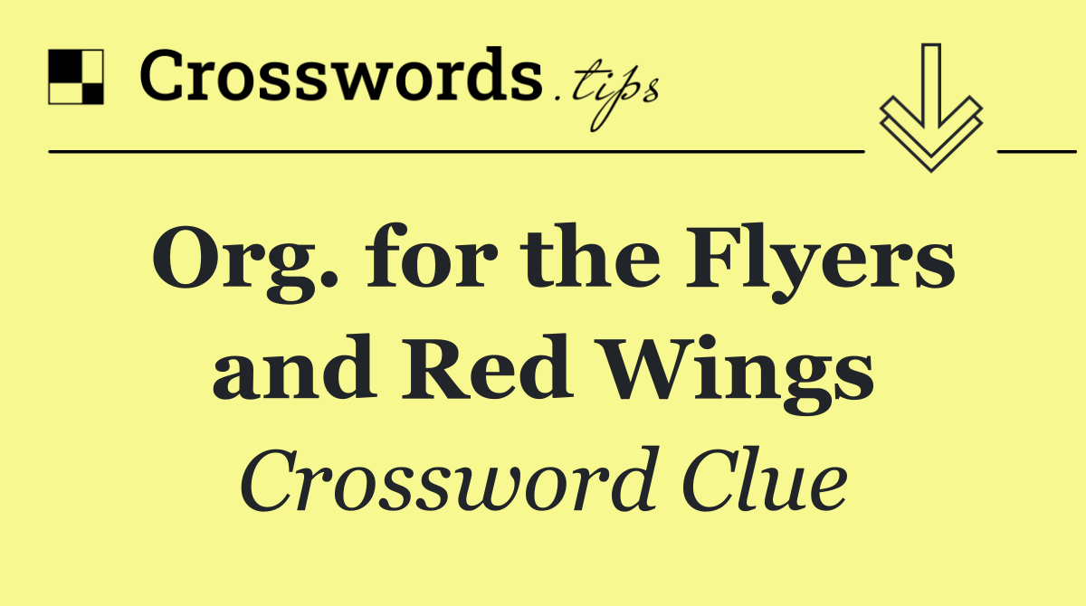 Org. for the Flyers and Red Wings