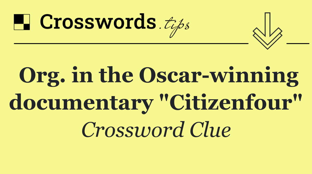 Org. in the Oscar winning documentary "Citizenfour"