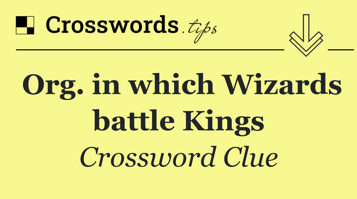Org. in which Wizards battle Kings